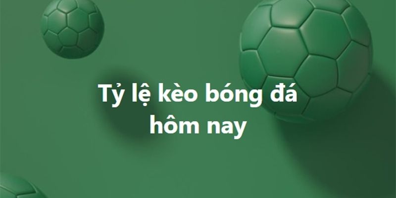 Xem tỷ lệ bóng đá hôm nay