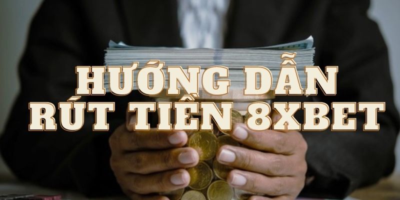 Quy trình rút tiền 8xbet