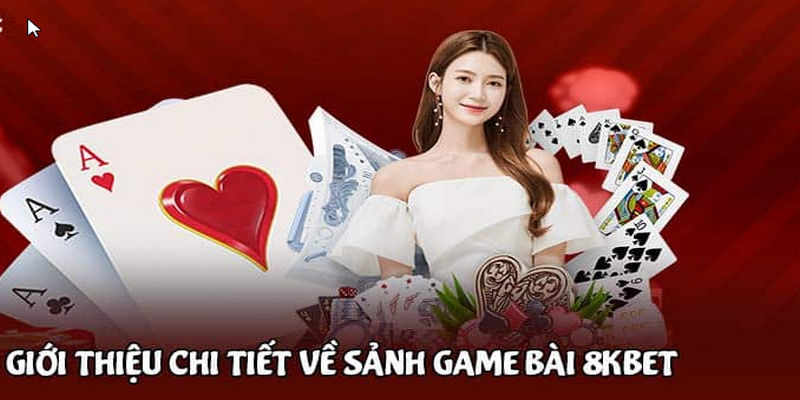 Game bài 8kbet - Thiên đường giải trí cá cược số 1 hiện nay