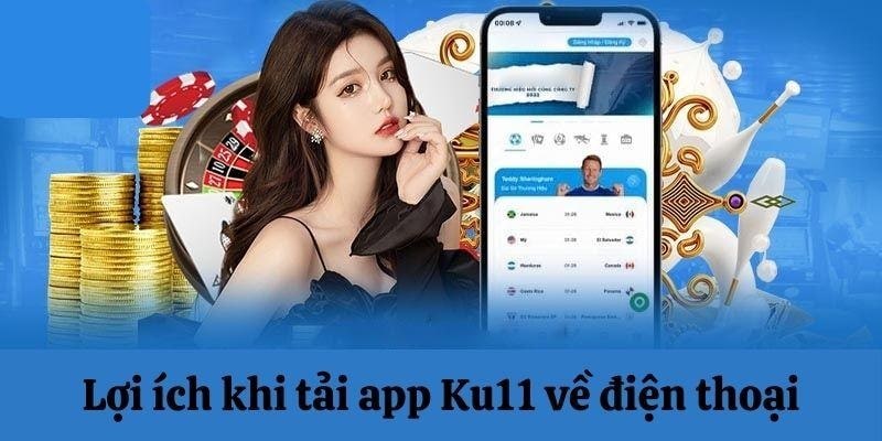 4 lợi ích khi tải app ku11 cần biết