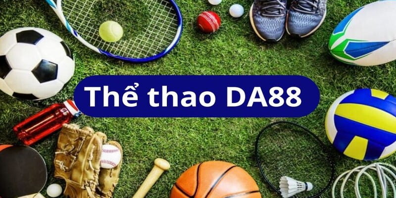 Thể Thao DA88 - Sân Chơi Thỏa Mãn Đam Mê Giải Trí Đỉnh Cao